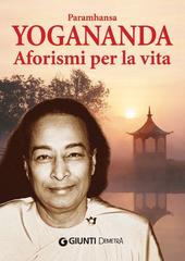Paramhansa Yogananda - Aforismi per la vita (2013)