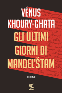 Vénus Khoury-Ghata - Gli ultimi giorni di Mandel'stam (2017)