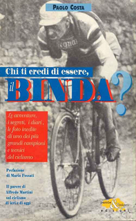 Paolo Costa - Chi ti credi di essere, il Binda? Le avventure, i segreti, i diari, le foto inedite di uno dei più grandi campioni  e tecnici del ciclismo (1995)